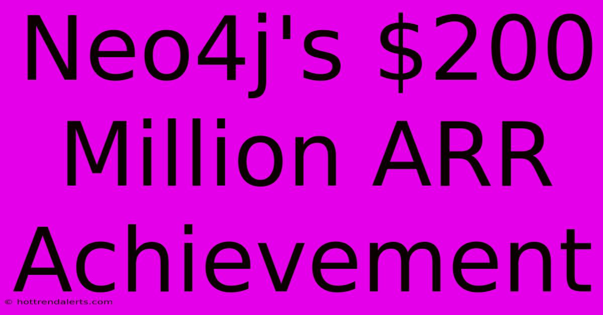 Neo4j's $200 Million ARR Achievement