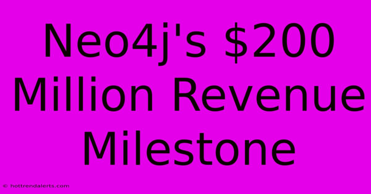 Neo4j's $200 Million Revenue Milestone