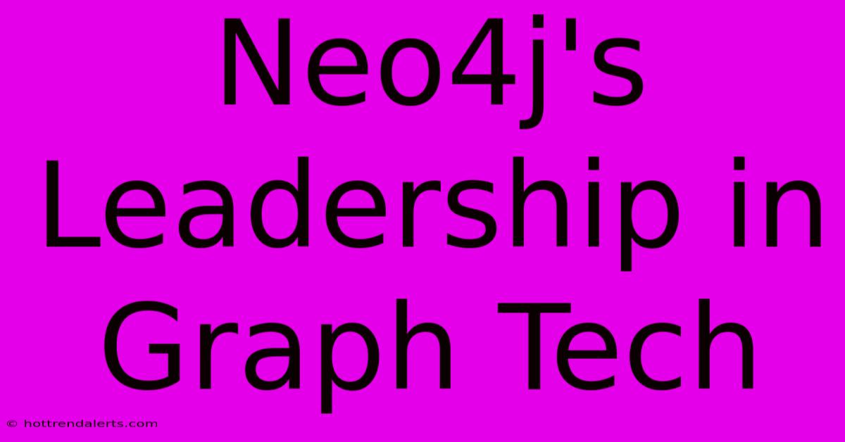 Neo4j's Leadership In Graph Tech