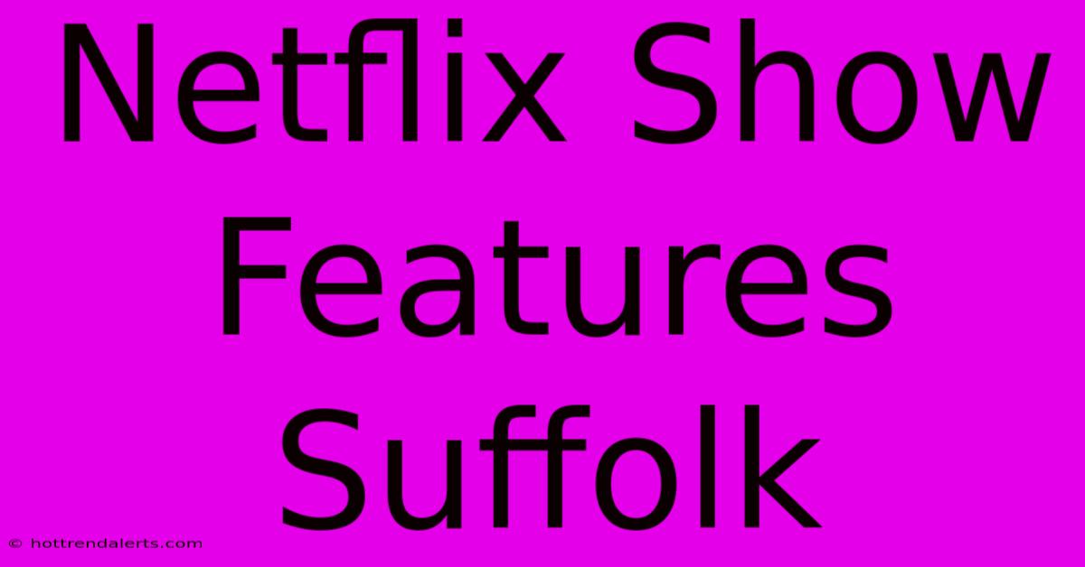 Netflix Show Features Suffolk