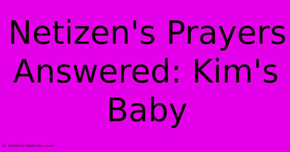 Netizen's Prayers Answered: Kim's Baby