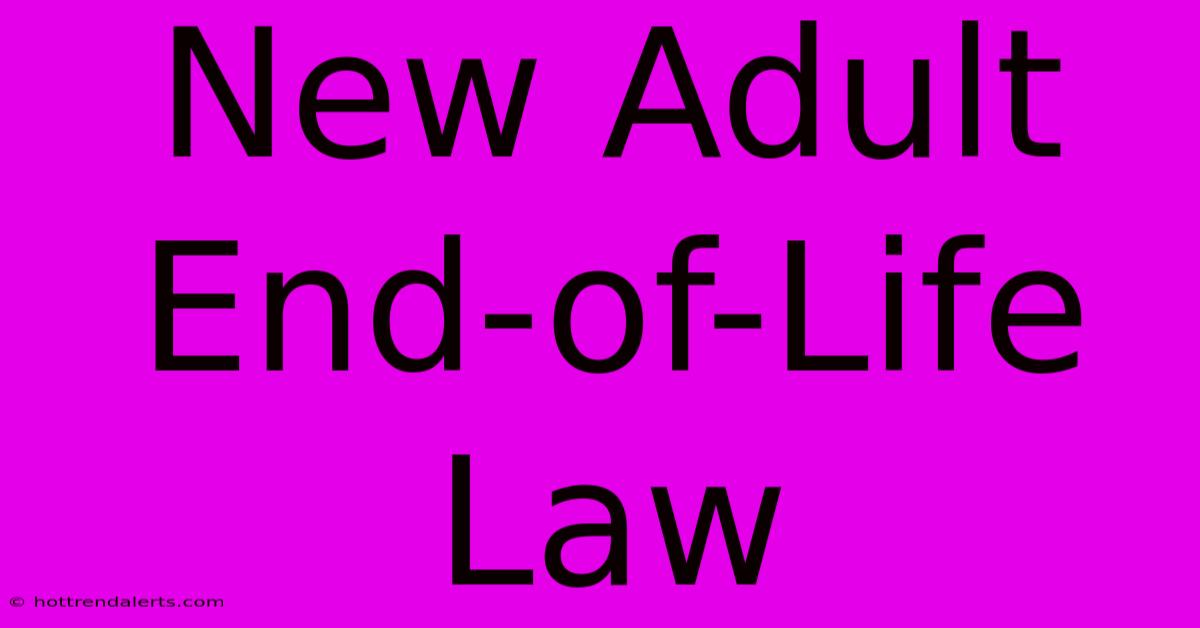 New Adult End-of-Life Law