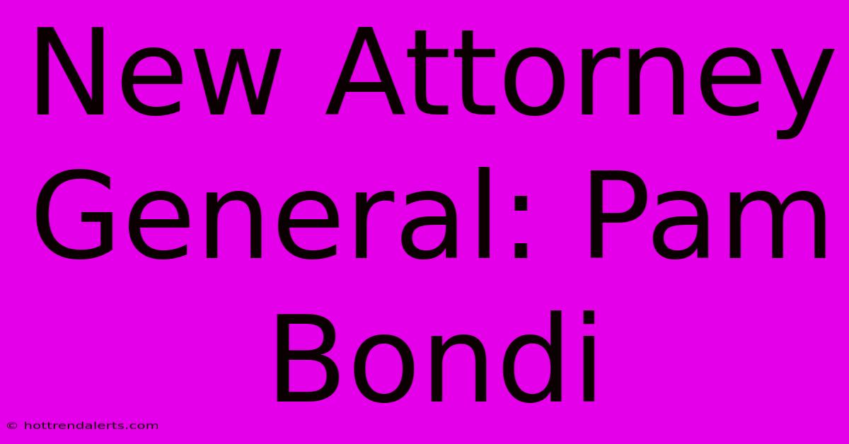 New Attorney General: Pam Bondi