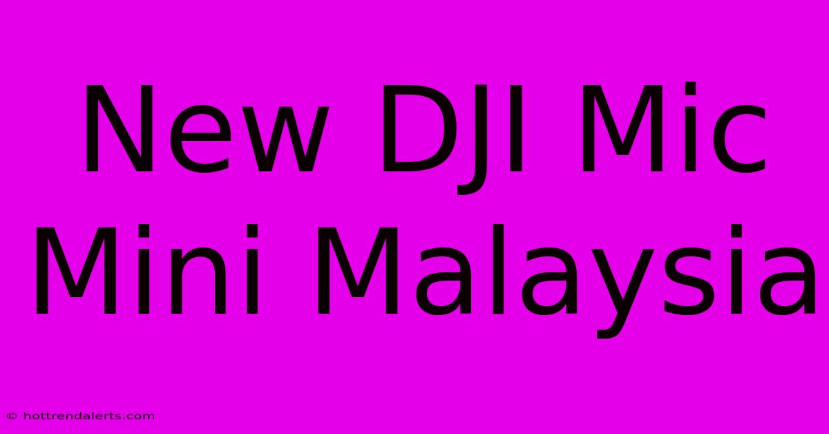 New DJI Mic Mini Malaysia