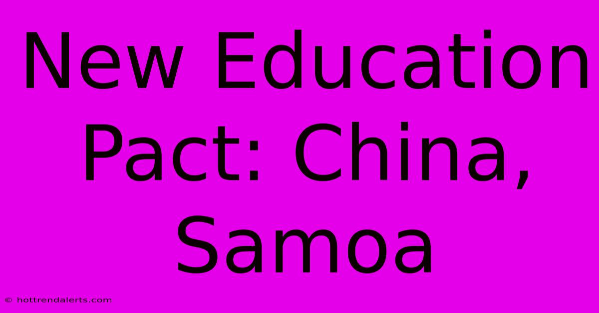 New Education Pact: China, Samoa