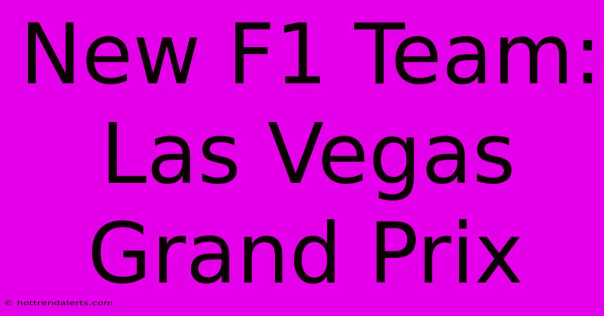 New F1 Team: Las Vegas Grand Prix