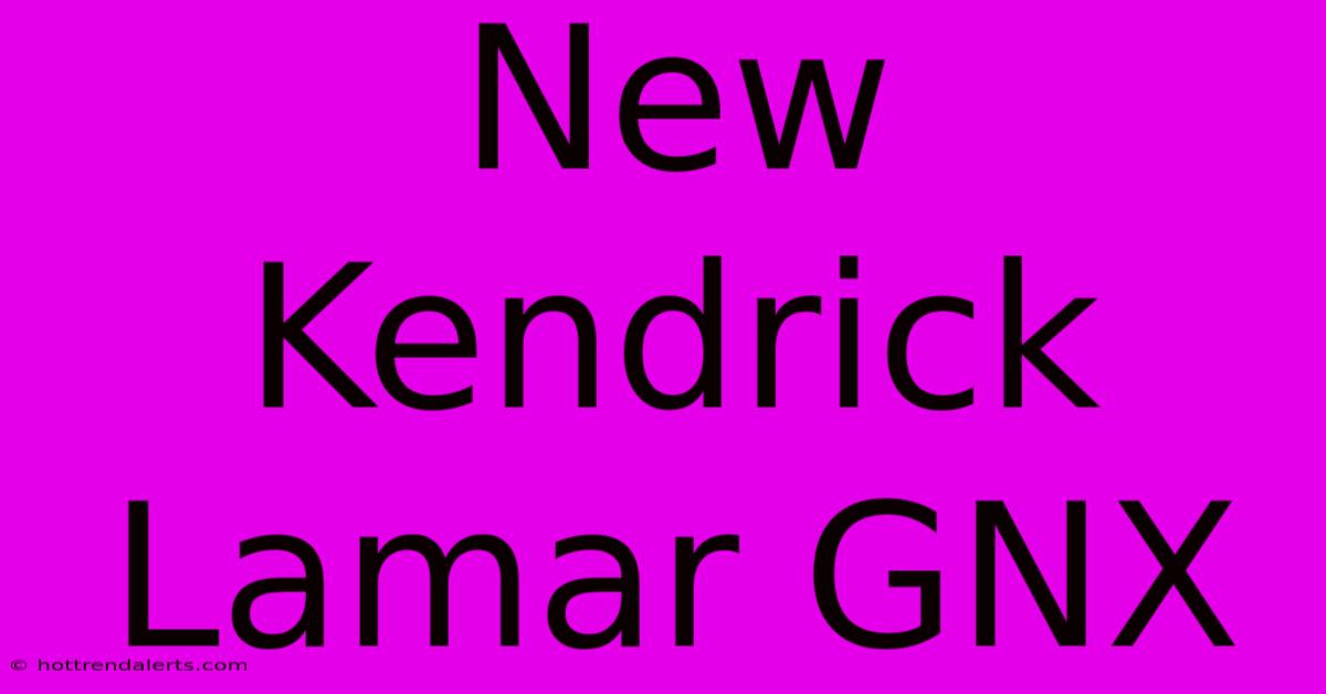 New Kendrick Lamar GNX