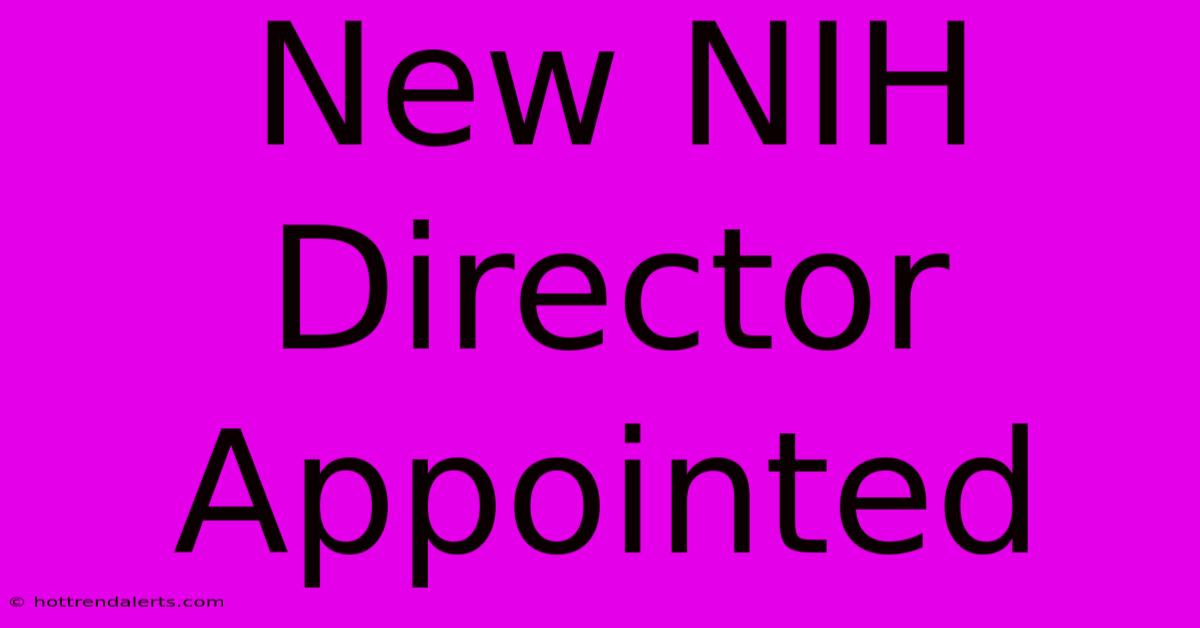 New NIH Director Appointed