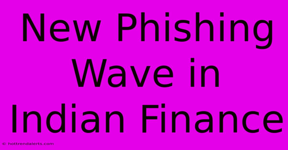 New Phishing Wave In Indian Finance