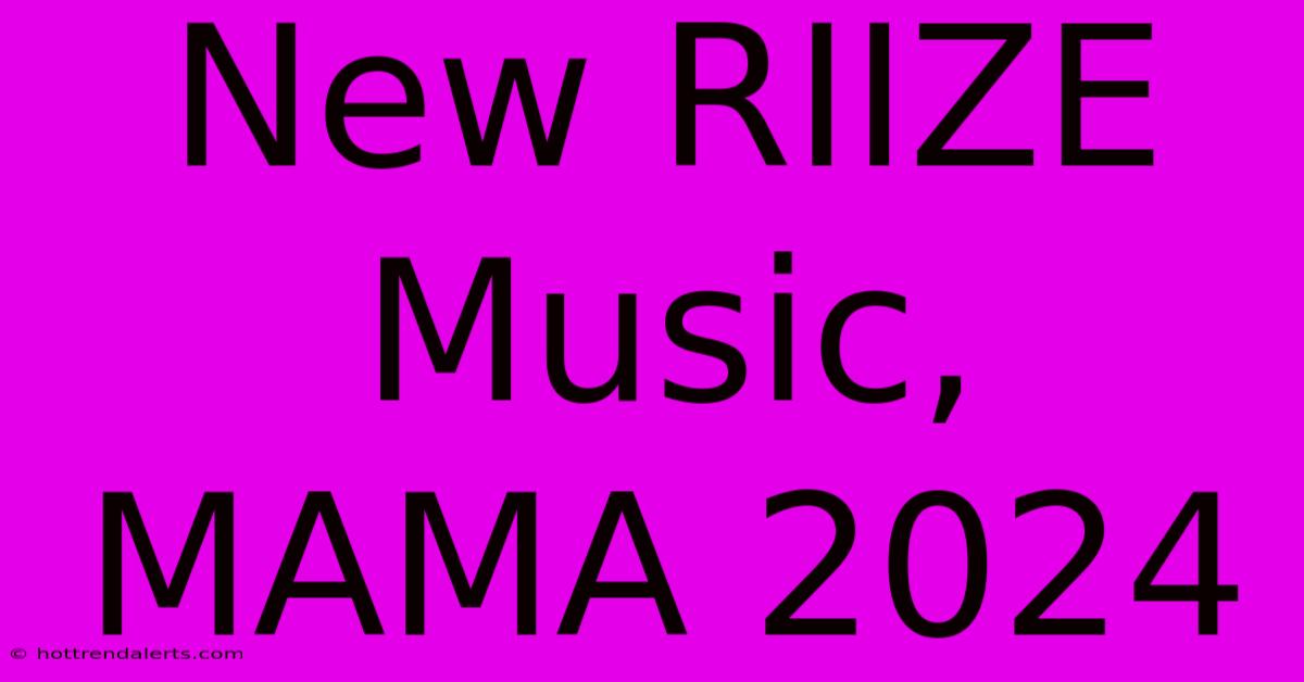 New RIIZE Music, MAMA 2024