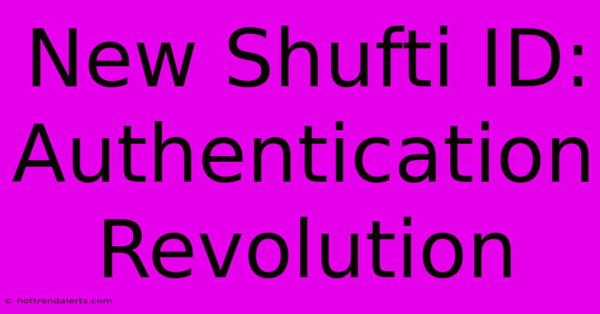 New Shufti ID: Authentication Revolution