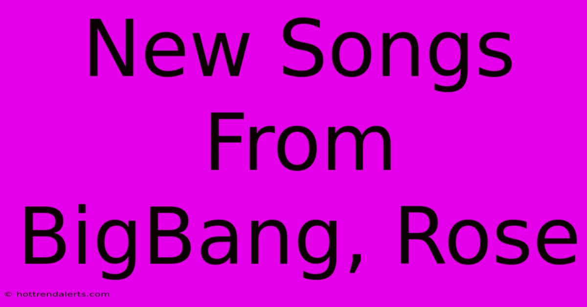 New Songs From BigBang, Rose