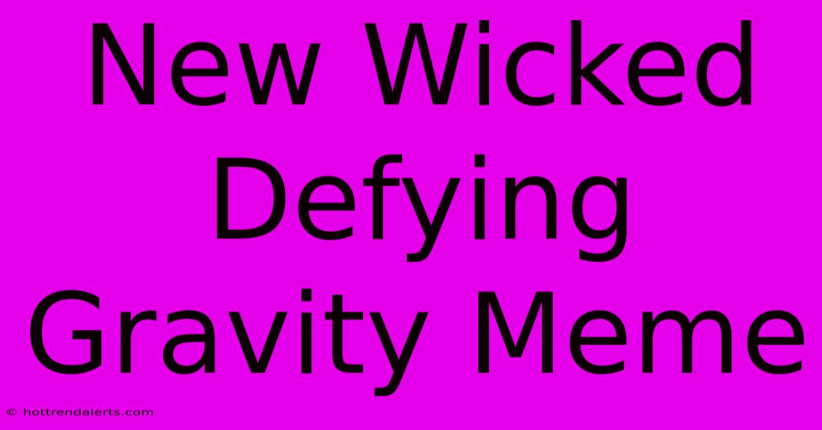 New Wicked Defying Gravity Meme