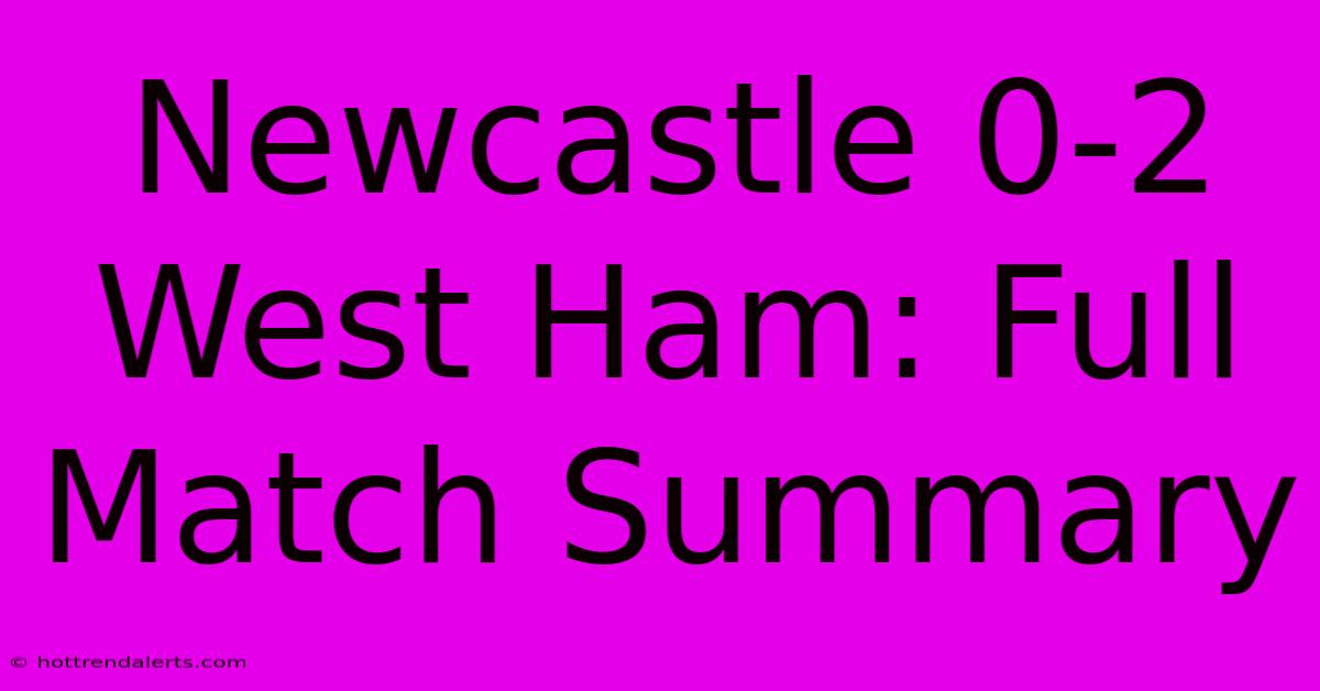 Newcastle 0-2 West Ham: Full Match Summary