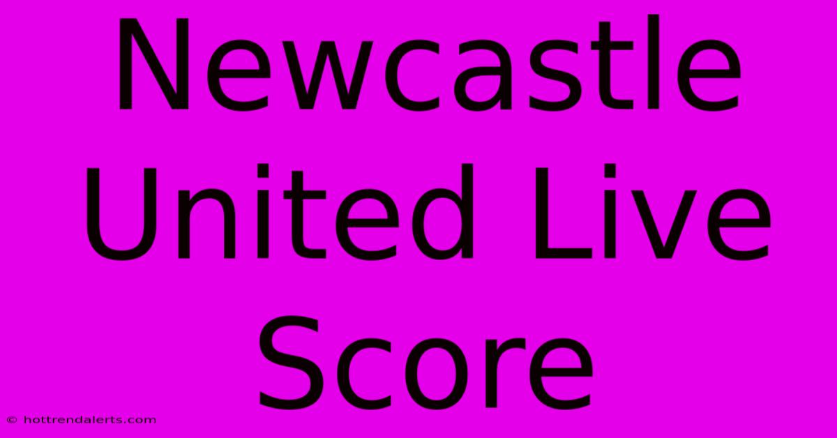 Newcastle United Live Score