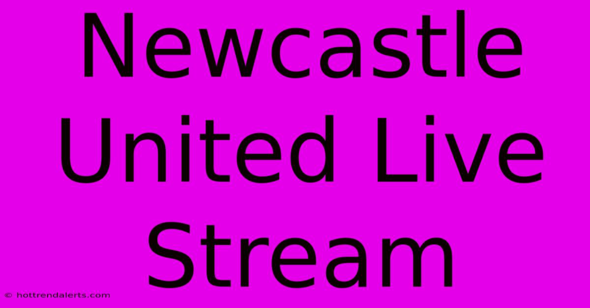 Newcastle United Live Stream