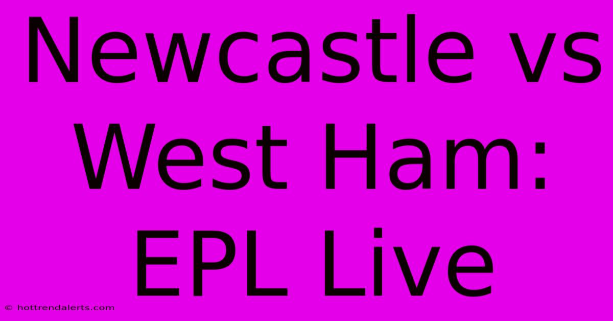 Newcastle Vs West Ham: EPL Live