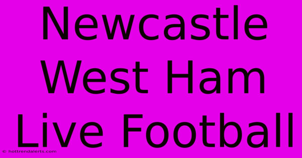 Newcastle West Ham Live Football