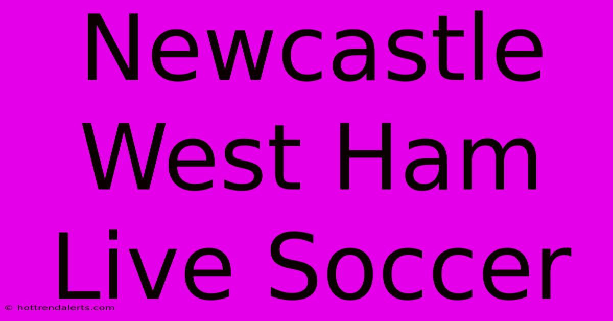 Newcastle West Ham Live Soccer