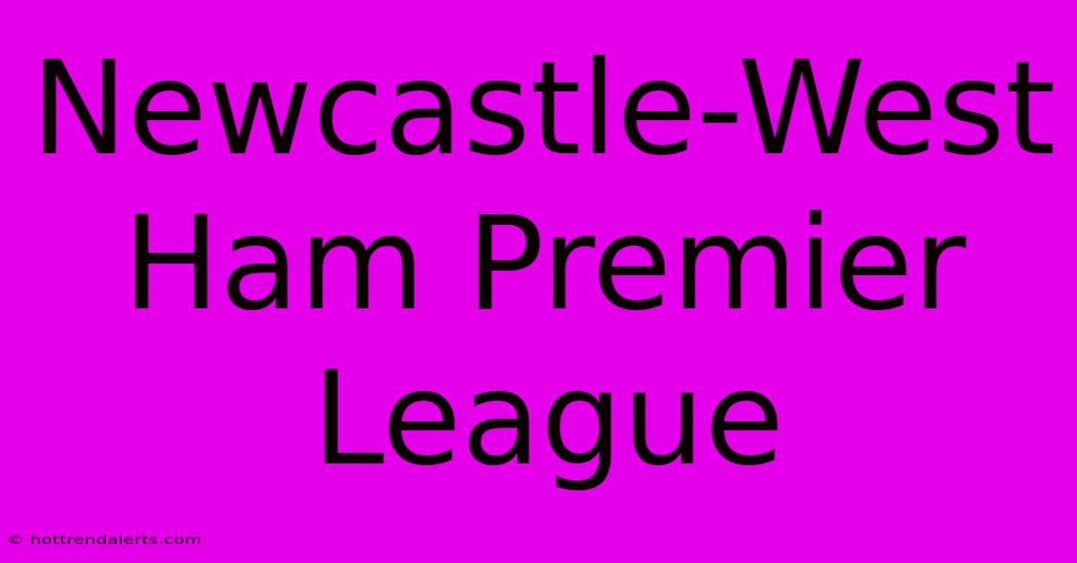 Newcastle-West Ham Premier League