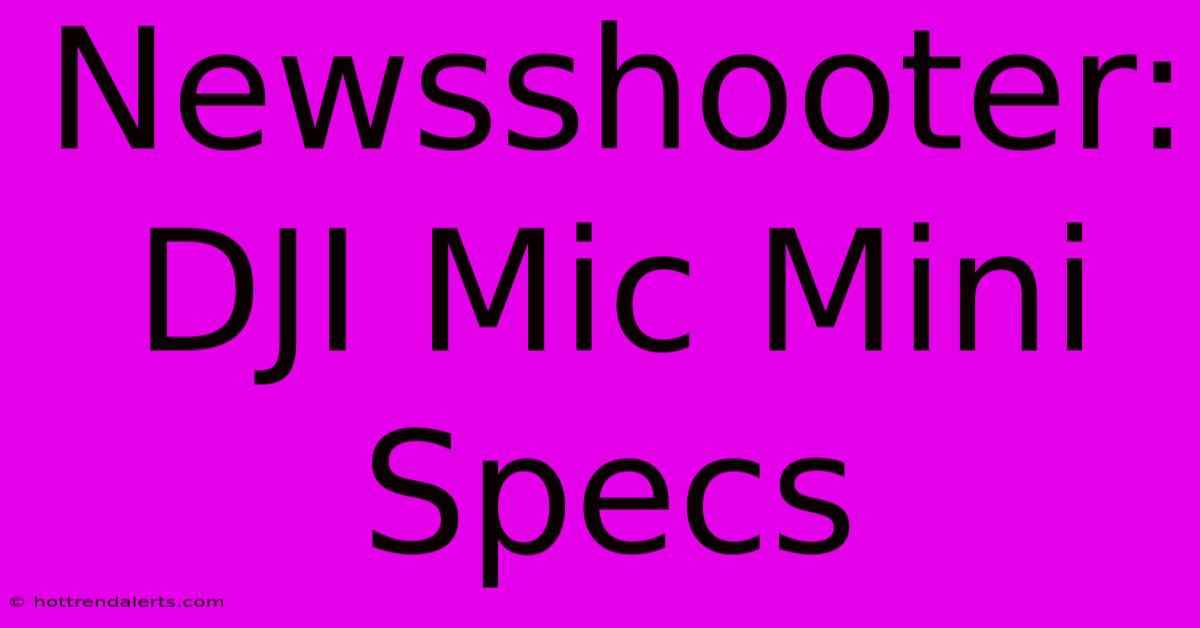 Newsshooter: DJI Mic Mini Specs