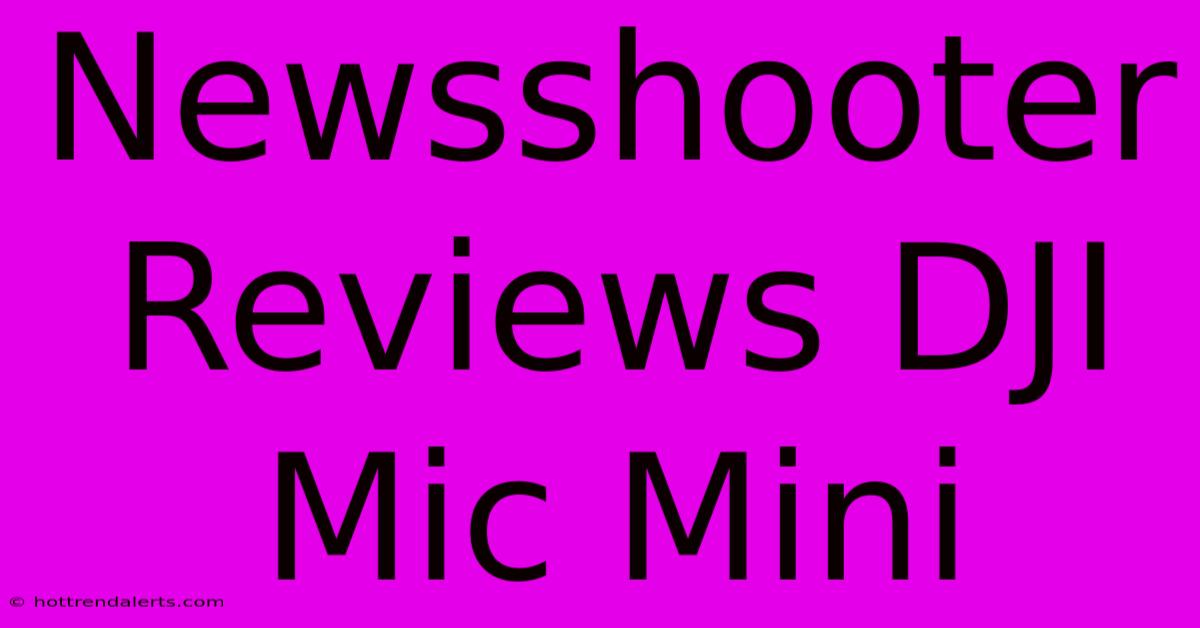 Newsshooter Reviews DJI Mic Mini