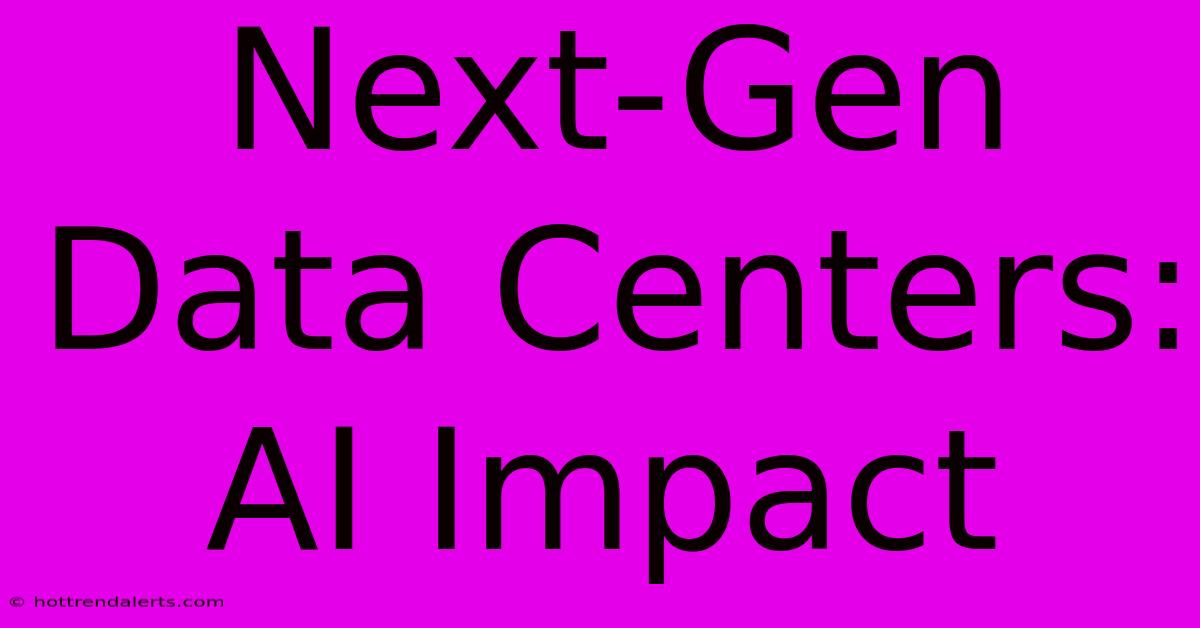 Next-Gen Data Centers: AI Impact