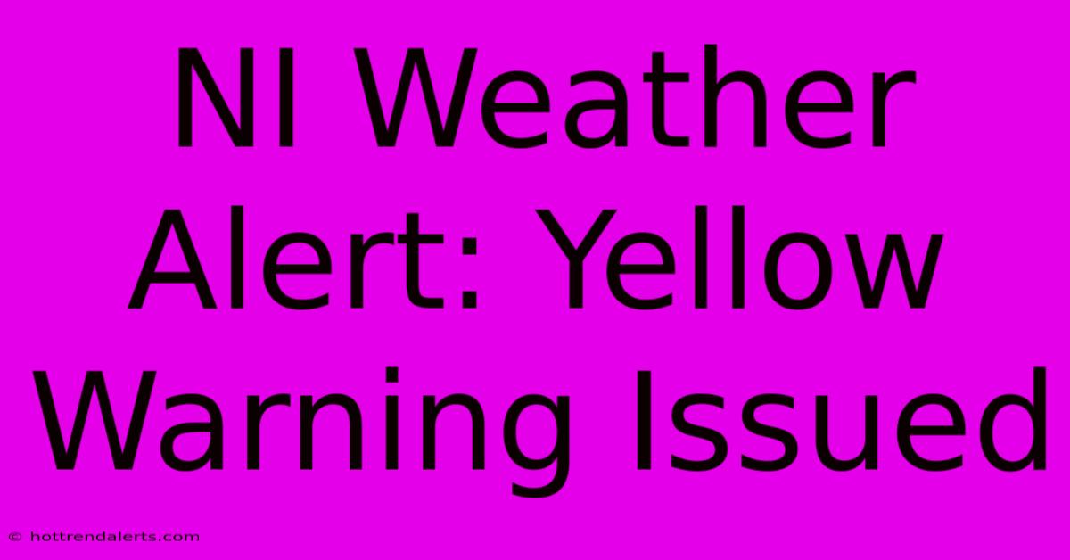 NI Weather Alert: Yellow Warning Issued