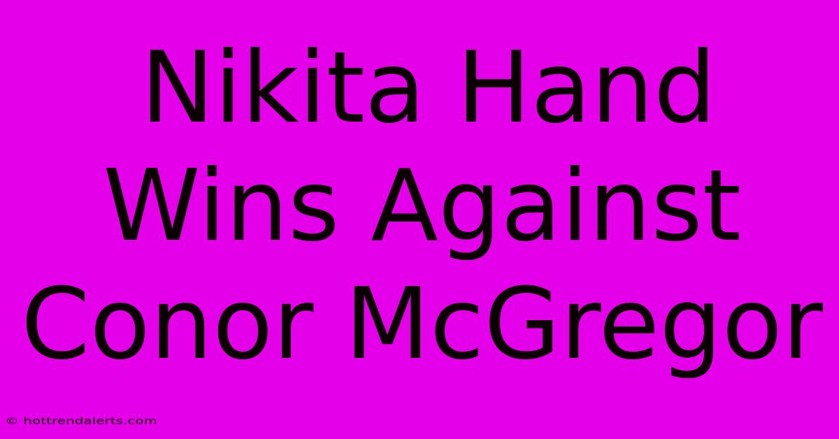 Nikita Hand Wins Against Conor McGregor