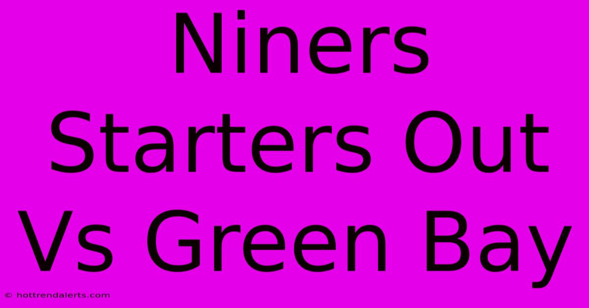 Niners Starters Out Vs Green Bay