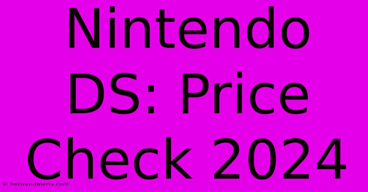 Nintendo DS: Price Check 2024