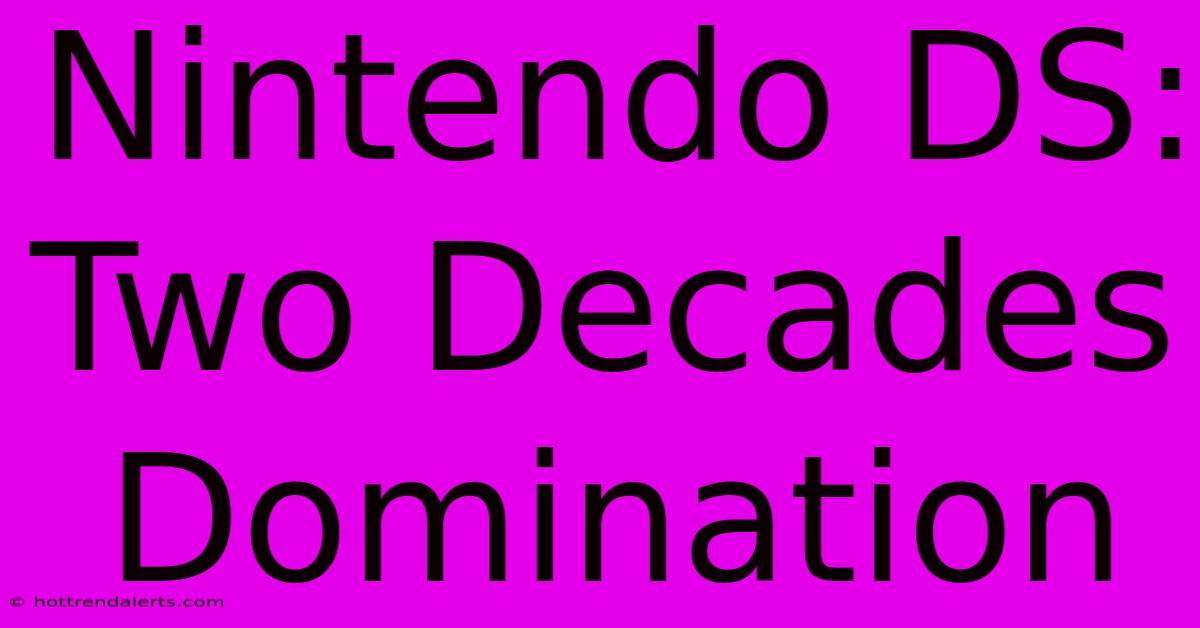 Nintendo DS: Two Decades Domination