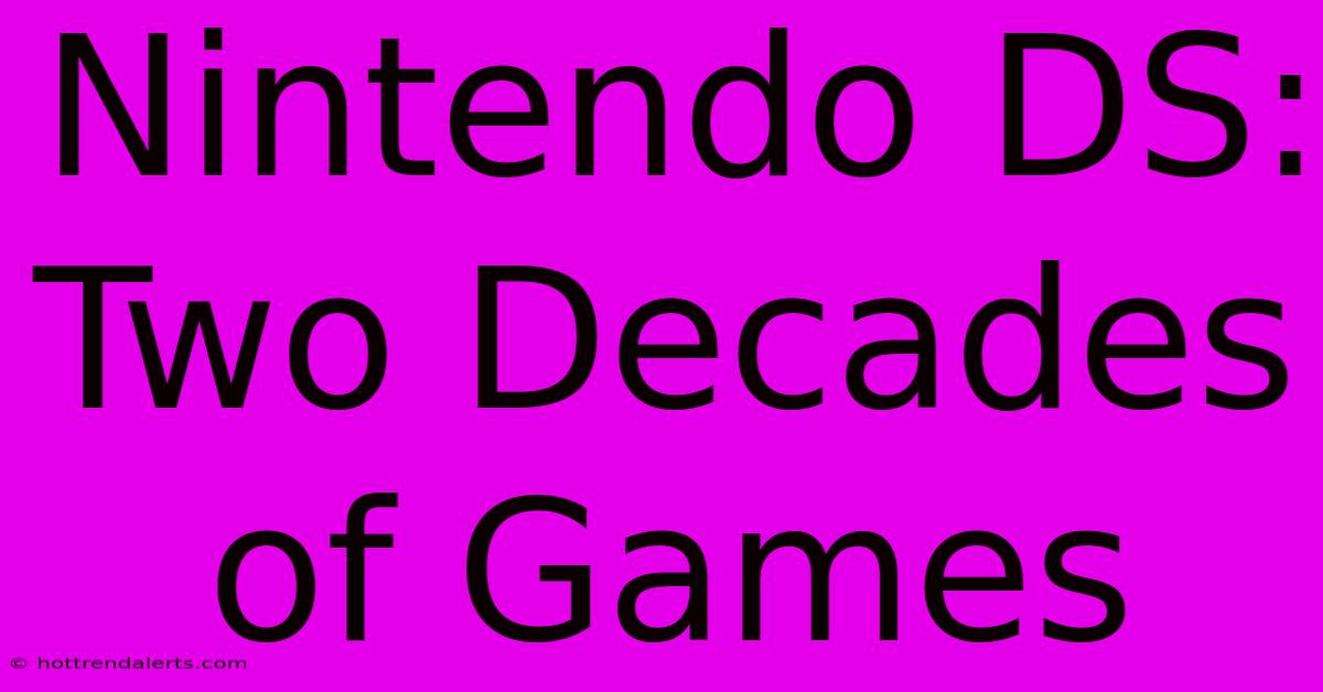 Nintendo DS: Two Decades Of Games