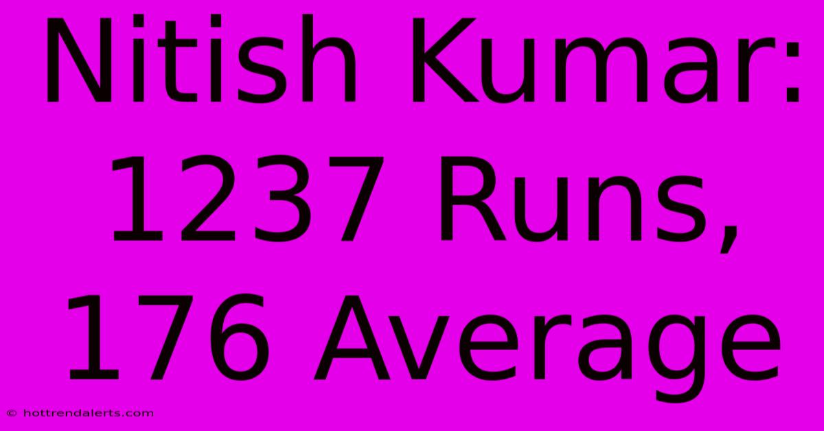 Nitish Kumar: 1237 Runs, 176 Average