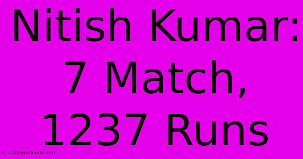 Nitish Kumar: 7 Match, 1237 Runs