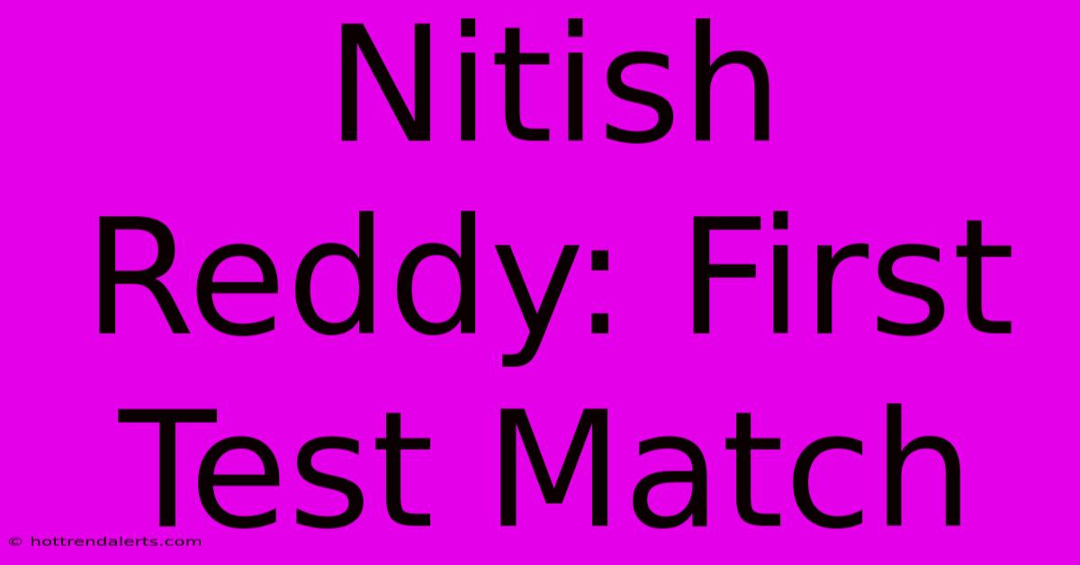 Nitish Reddy: First Test Match