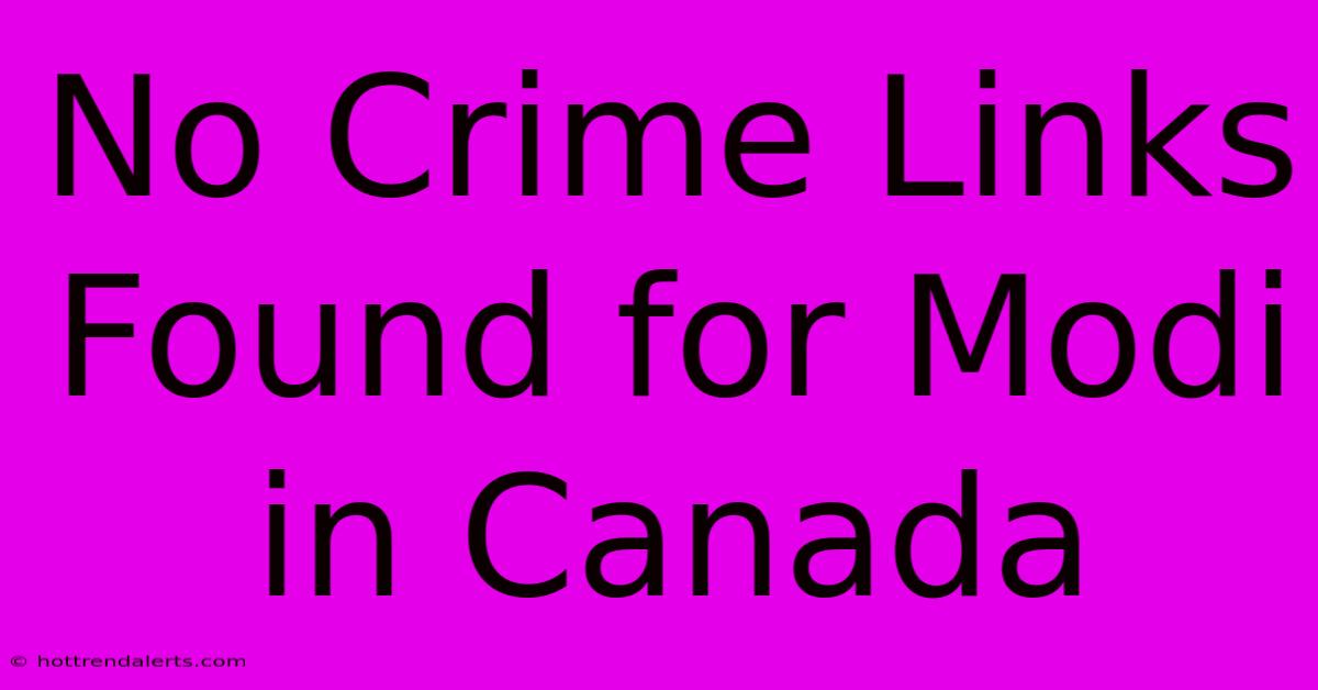 No Crime Links Found For Modi In Canada