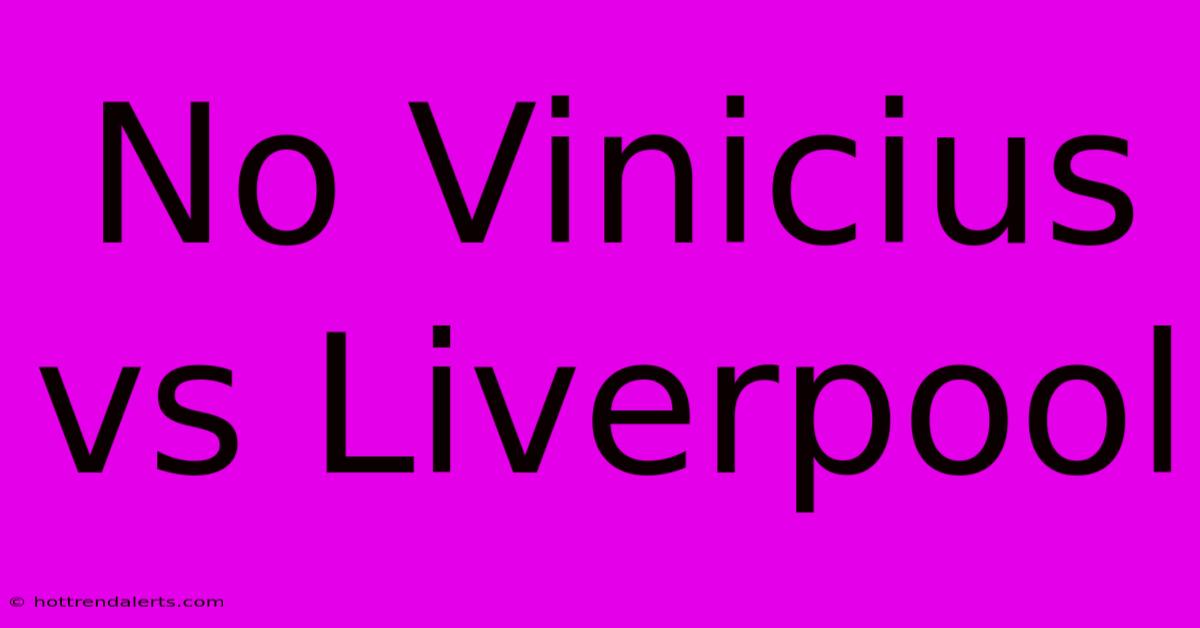 No Vinicius Vs Liverpool