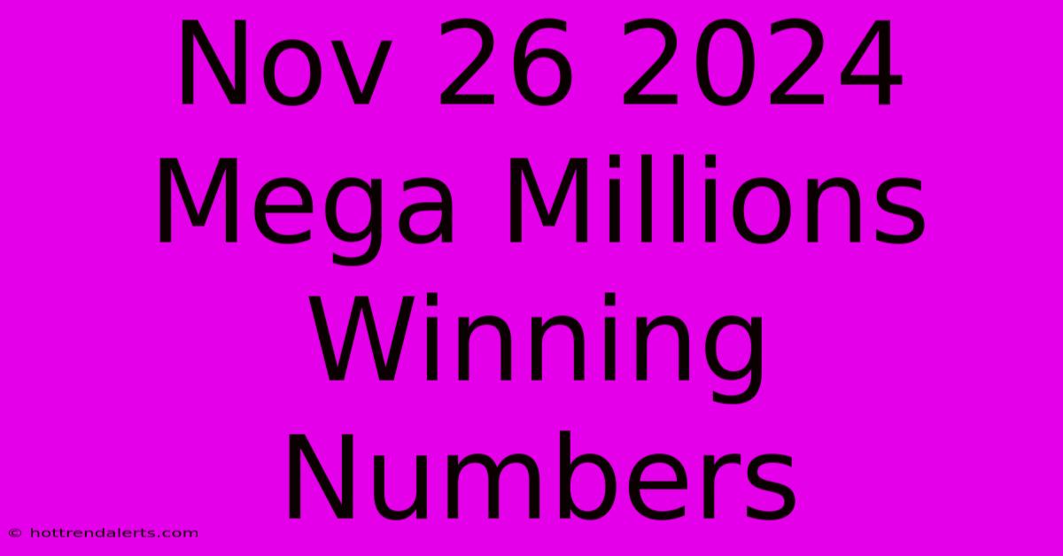 Nov 26 2024 Mega Millions Winning Numbers