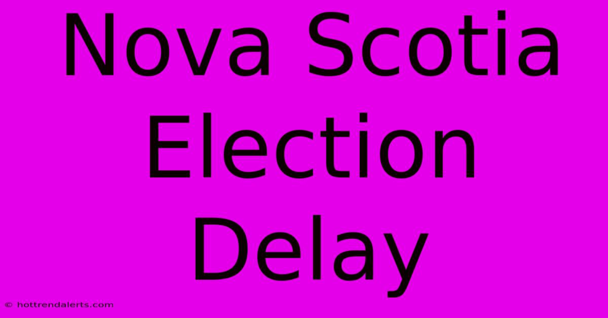 Nova Scotia Election Delay