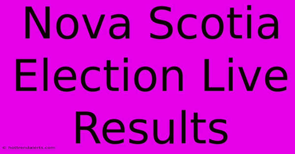 Nova Scotia Election Live Results