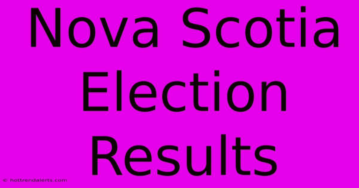 Nova Scotia Election Results