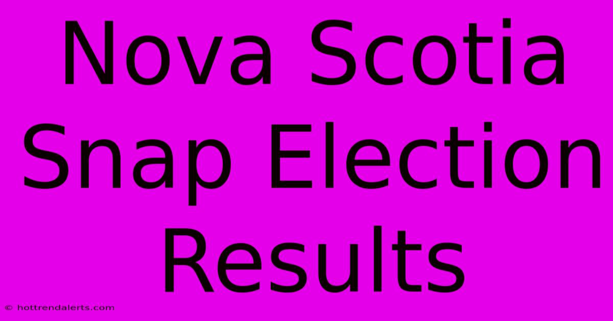 Nova Scotia Snap Election Results