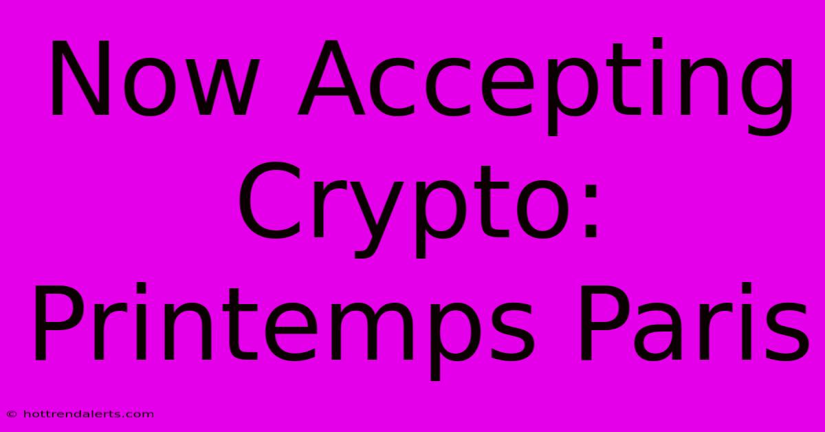 Now Accepting Crypto: Printemps Paris