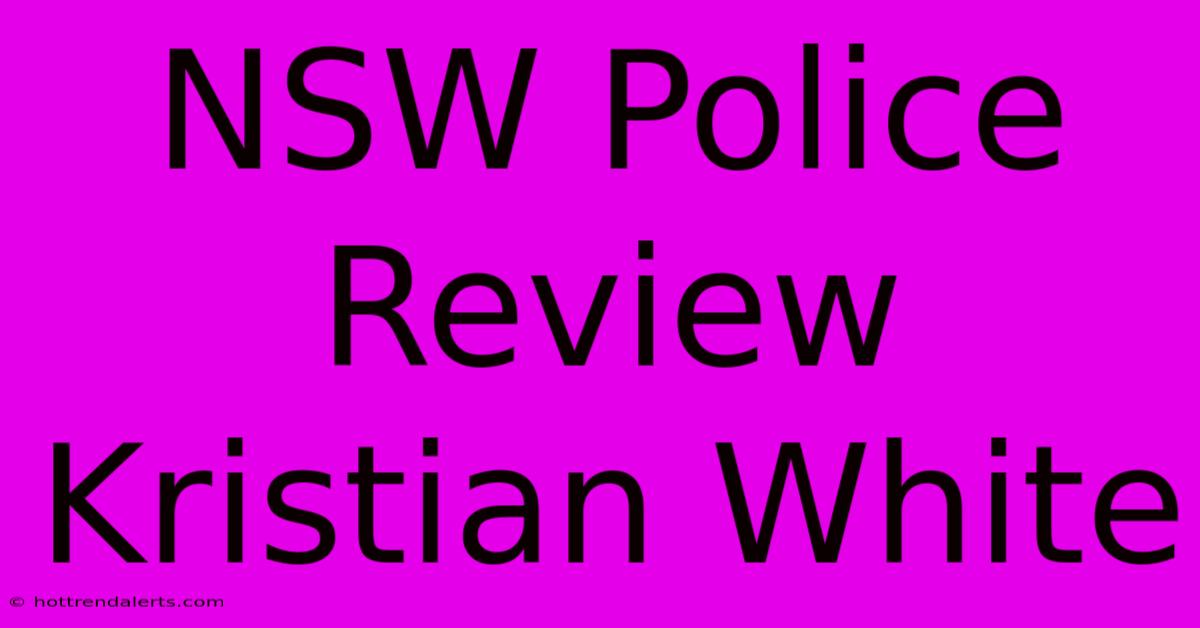 NSW Police Review Kristian White