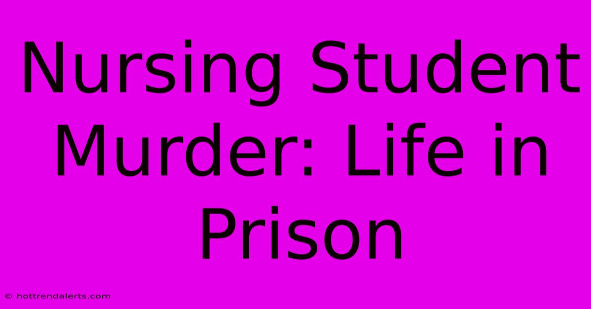 Nursing Student Murder: Life In Prison