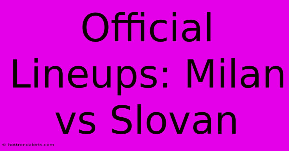 Official Lineups: Milan Vs Slovan