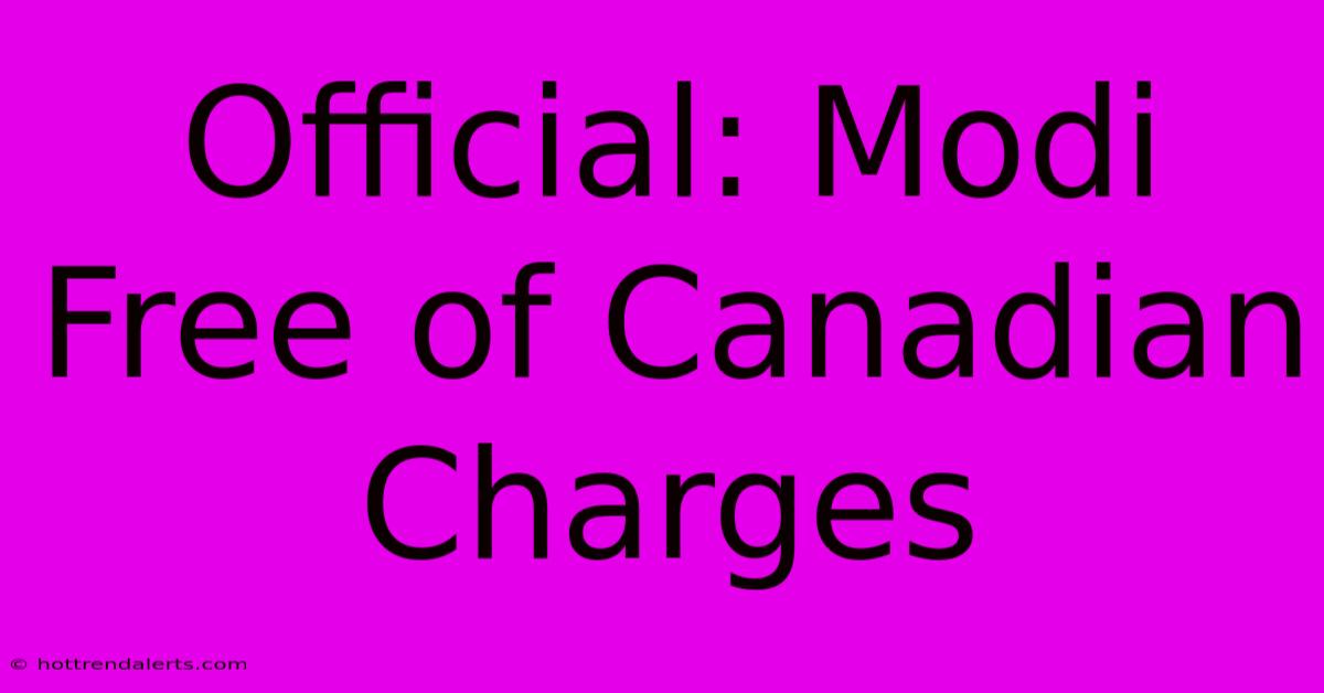 Official: Modi Free Of Canadian Charges