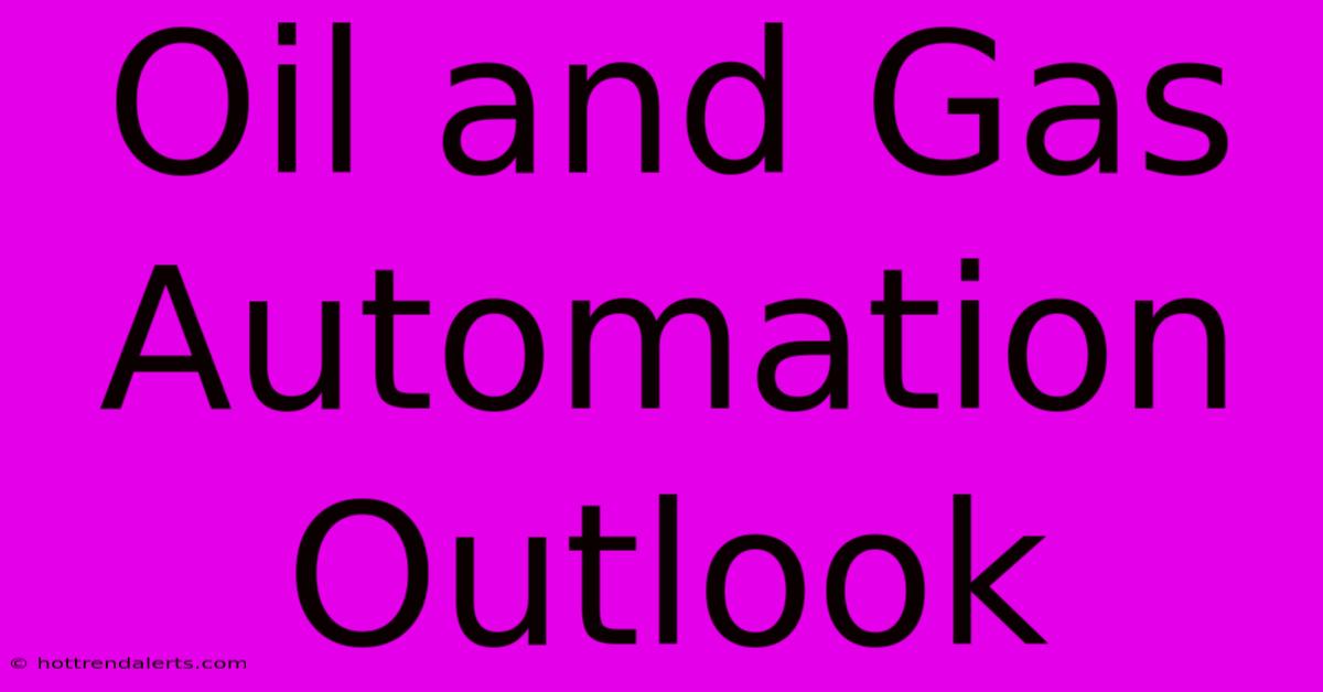 Oil And Gas Automation Outlook