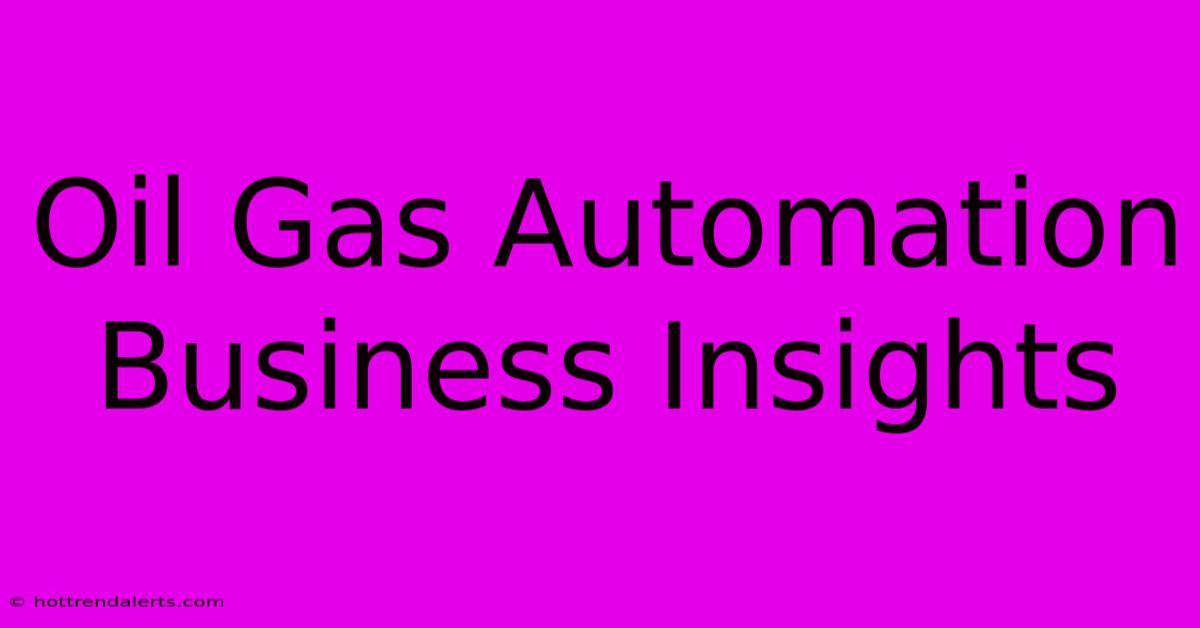 Oil Gas Automation Business Insights